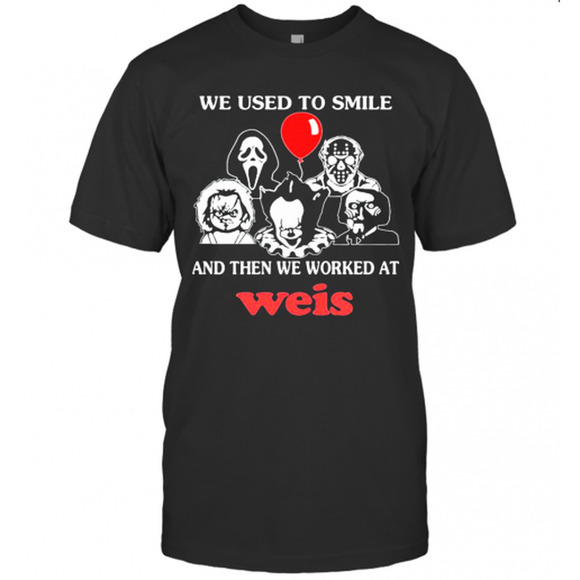 Tops - Halloween Horror Characters We Used To Smile And Then We Worked At Weis T-Shirt